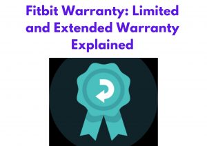 Fitbit Warranty: Limited and Extended Warranty Explained