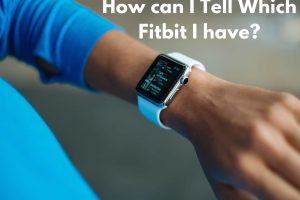 How do I Find out what Fitbit I Have?