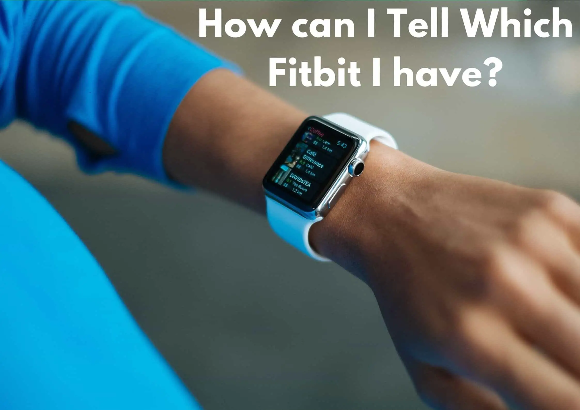 How Can I Tell Which Fitbit I Have?