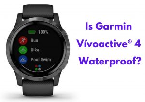 Is Garmin Vivoactive 4 Waterproof?