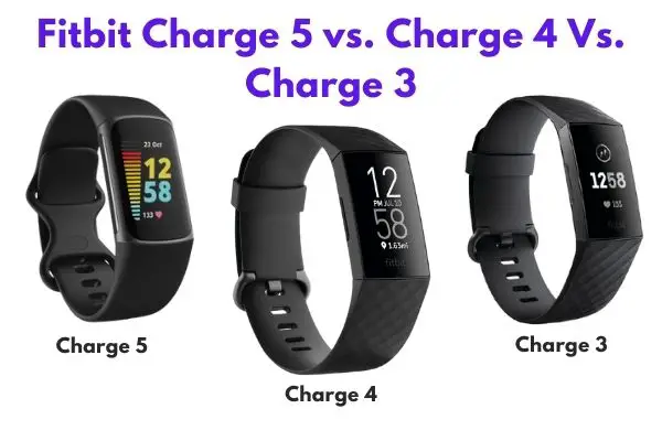 Fitbit Charge 5 vs. Charge 4 Vs. Charge 3