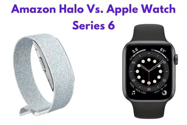 Amazon Halo Vs. Apple Watch Series 6