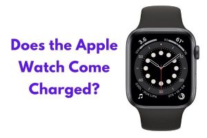 Does Apple Watch Come Charged?