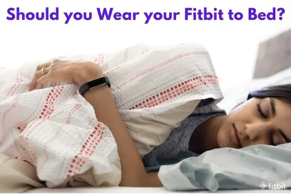 Should you Wear your Fitbit to Bed?