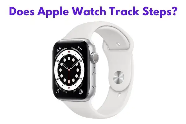 Does Apple Watch Track Steps?