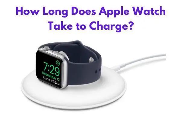How Long Does Apple Watch Take to Charge?