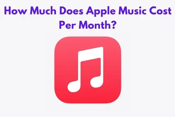 How Much Does Apple Music Cost Per Month?