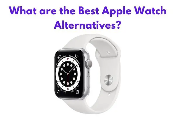 What are the Best Apple Watch Alternatives?