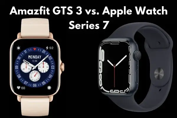 Amazfit GTS 3 vs. Apple Watch Series 7
