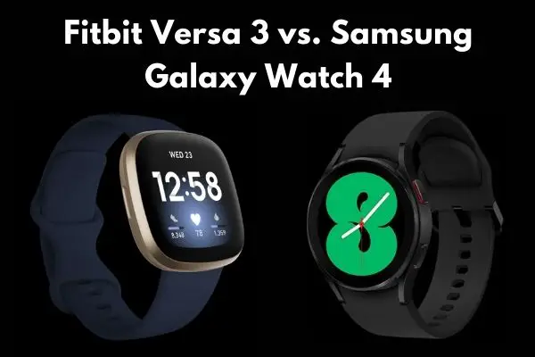 Fitbit Versa 3 vs. Samsung Galaxy Watch 4