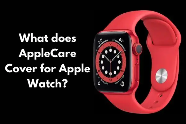What does AppleCare Cover for Apple Watch?