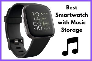 Best Smartwatch with Music Storage