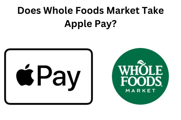 Does Whole Foods Take Apple Pay