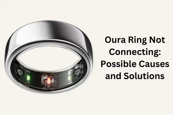 Oura Ring Not Connecting: Possible Causes and Solutions