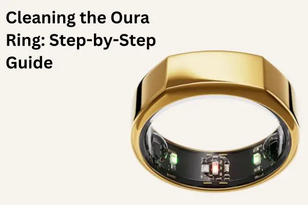 Cleaning the Oura Ring: Step-by-Step Guide