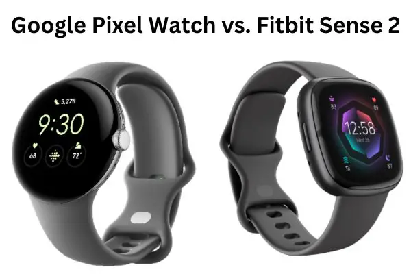 Google Pixel Watch vs. Fitbit Sense 2: In-Depth Comparison